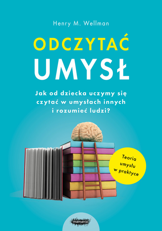 okładka Odczytać umysł. Jak od dziecka uczymy się czytać w umysłach innych i rozumieć ludzi? ebook | epub, mobi | Henry M. Wellman