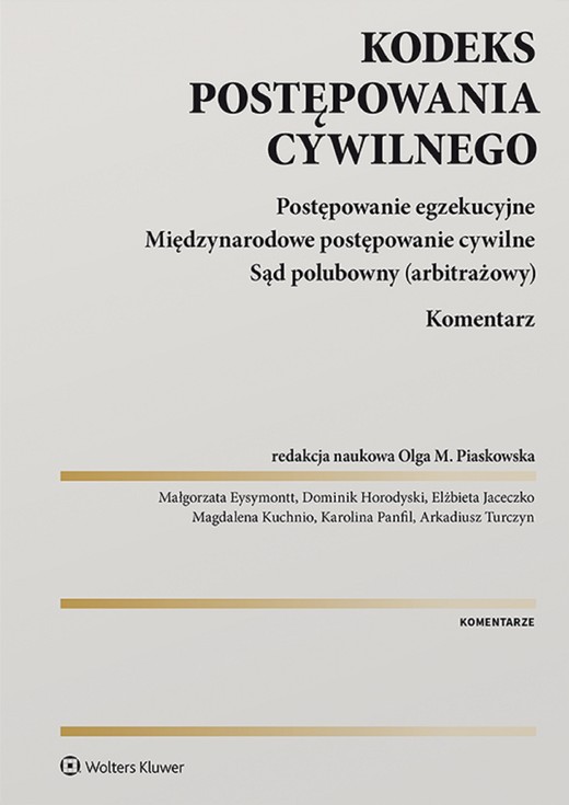 okładka Kodeks postępowania cywilnego. Postępowanie egzekucyjne. Międzynarodowe postępowanie cywilne. Sąd polubowny (arbitrażowy). Komentarz (pdf) ebook | pdf | Praca zbiorowa, Redakcja naukowa: Olga M. Piaskowska
