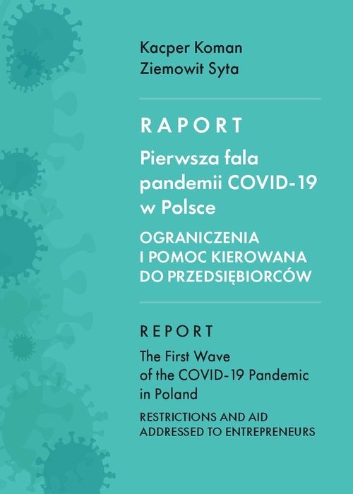 okładka Raport. Pierwsza fala pandemii COVID-19 w Polsce Ograniczenia i pomoc kierowana do przedsiębiorców książka | Koman Kacper, Syta Ziemowit