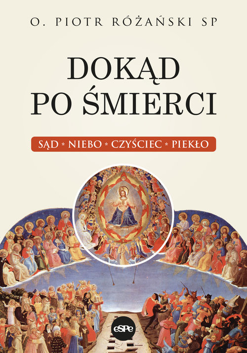 okładka Dokąd po śmierci Sąd, niebo, czyściec, piekło książka | Piotr Różański
