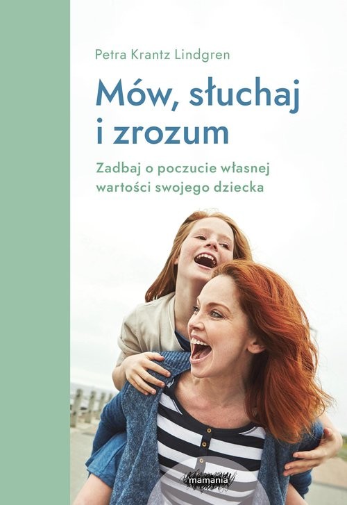 okładka Mów, słuchaj, zrozum. Zadbaj o poczucie własnej wartości swojego dziecka. książka | Petra Krantz-Lindgren