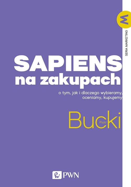 okładka Sapiens na zakupach O tym, jak i dlaczego wybieramy, oceniamy, kupujemy książka | Piotr Bucki