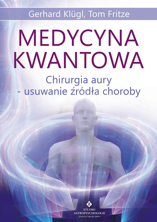 okładka Medycyna kwantowa. Chirurgia aury - usuwanie źródła choroby - PDF ebook | pdf | Gerhard Klugl, Tom Fritze