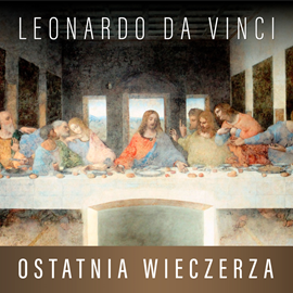 okładka Leonardo da Vinci. Ostatnia Wieczerza. Historia arcydzieła audiobook | MP3 | Müntz Eugène