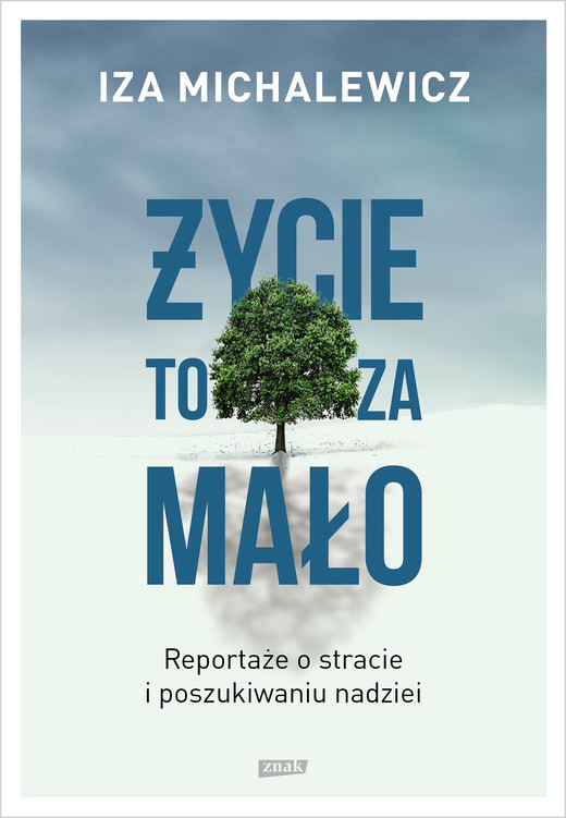 okładka Życie to za mało. Reportaże o stracie i poszukiwaniu nadziei ebook | epub, mobi | Iza Michalewicz