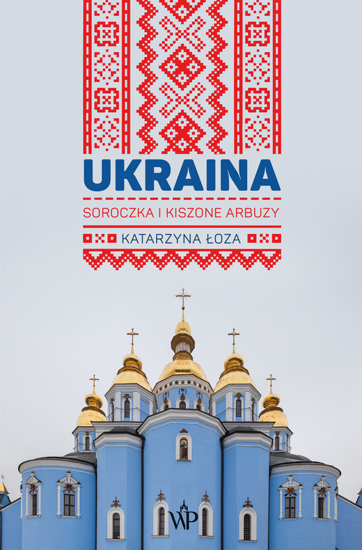 okładka Ukraina. Soroczka i kiszone arbuzy ebook | epub, mobi | Katarzyna Łoza