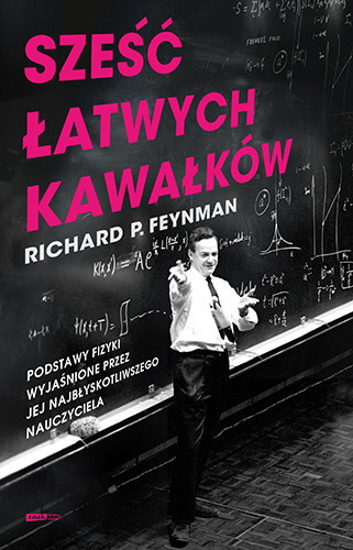 okładka Sześć łatwych kawałków. Podstawy fizyki wyjaśnione przez jej najbłyskotliwszego nauczyciela książka | Feynman RichardP.