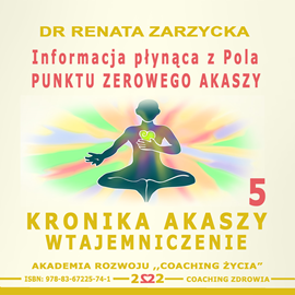 okładka Informacja płynąca z Pola Punktu Zerowego Akaszy. Kronika Akaszy Wtajemniczenie odc. 5 audiobook | MP3 | Renata Zarzycka Dr
