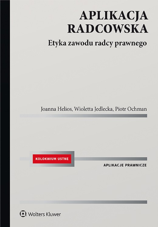 okładka Aplikacja radcowska. Etyka zawodu radcy prawnego (pdf) ebook | pdf | Wioletta Jedlecka, Joanna Helios, Piotr Ochman