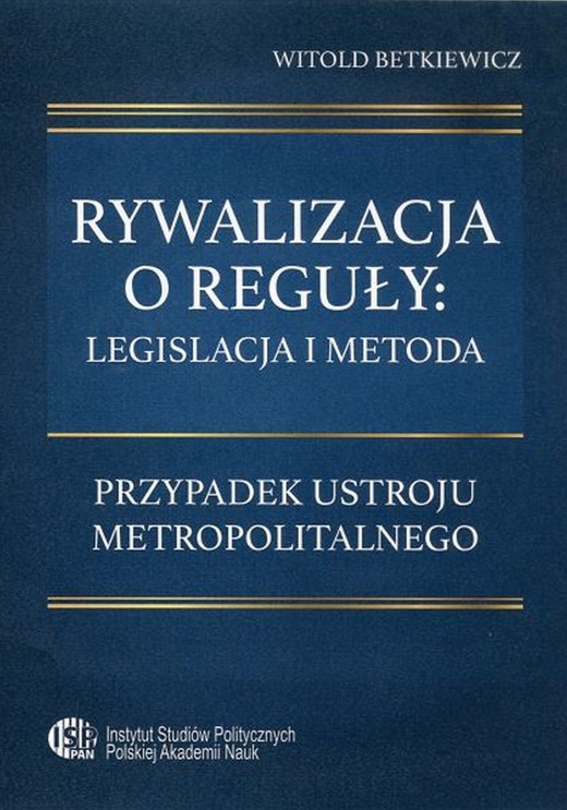 okładka Rywalizacja o reguły: legislacja i metoda. ebook | pdf | Witold Betkiewicz