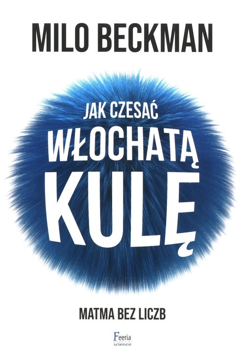 okładka Jak czesać włochatą kulę. Matma bez liczb książka | Milo Beckman