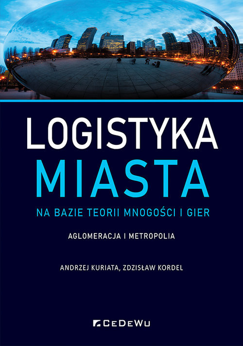 okładka Logistyka miasta na bazie teorii mnogości i gier. Aglomeracja i metropolia książka | Andrzej Kuriata, Zdzisław Kordel