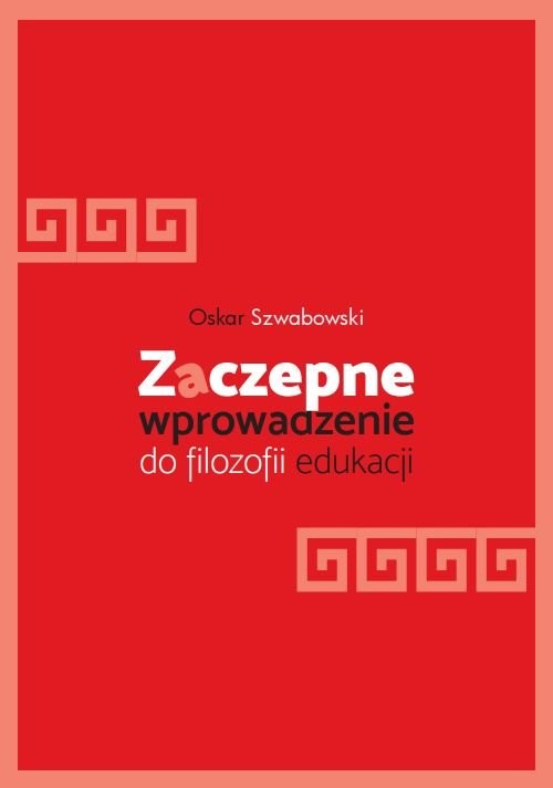 okładka Zaczepne wprowadzenie do filozofii edukacji książka | Oskar Szwabowski