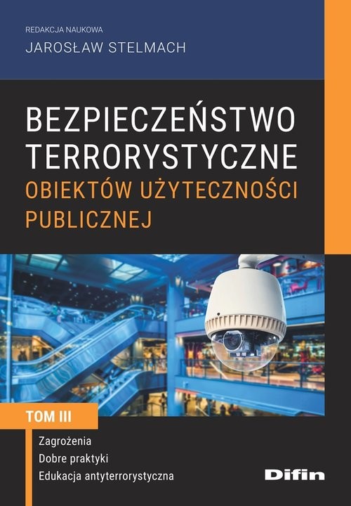 okładka Bezpieczeństwo terrorystyczne budynków użyteczności publicznej Tom 3 Zagrożenia, dobre praktyki, edukacja antyterrorystyczna książka