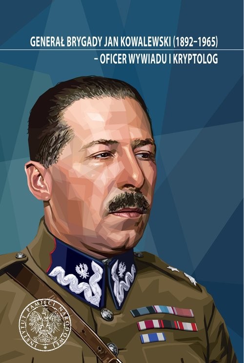 okładka Generał brygady Jan Kowalewski (1892-1965) - oficer wywiadu i kryptolog. Studia i szkice książka