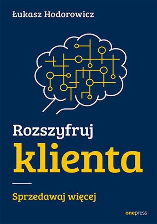 okładka Rozszyfruj klienta Sprzedawaj więcej książka | Łukasz Hodorowicz
