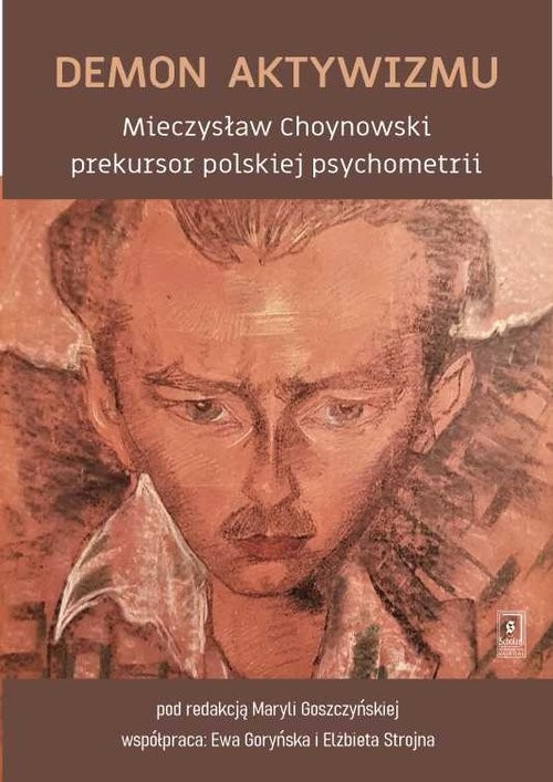 okładka Demon aktywizmu Mieczysław Choynowski prekursor polskiej psychometrii książka | Michał Chruszczewski, Ewa Goryńska, Maryla Goszczyńska, Czesław Nosal, Pawlak Przemysław, Ryszard St
