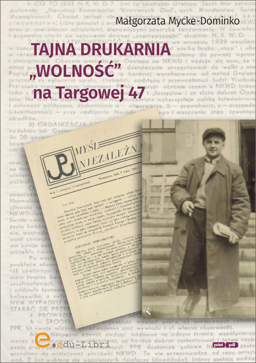 okładka Tajna drukarnia WOLNOŚĆ na Targowej 47 książka | Mycke-Dominko Małgorzata