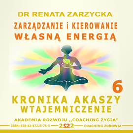 okładka Zarządzanie i Kierowanie Własną Energią Kronika Akaszy Wtajemniczenie odc. 6 audiobook | MP3 | Renata Zarzycka Dr