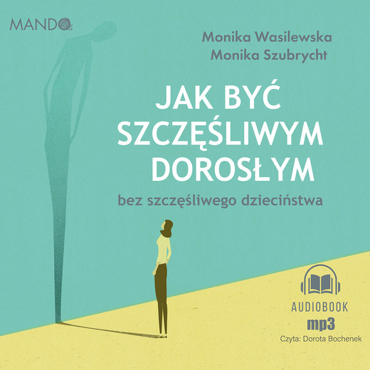 okładka Jak być szczęśliwym dorosłym bez szczęśliwego dzieciństwa audiobook | MP3 | Monika Wasilewska, Monika Szubrycht
