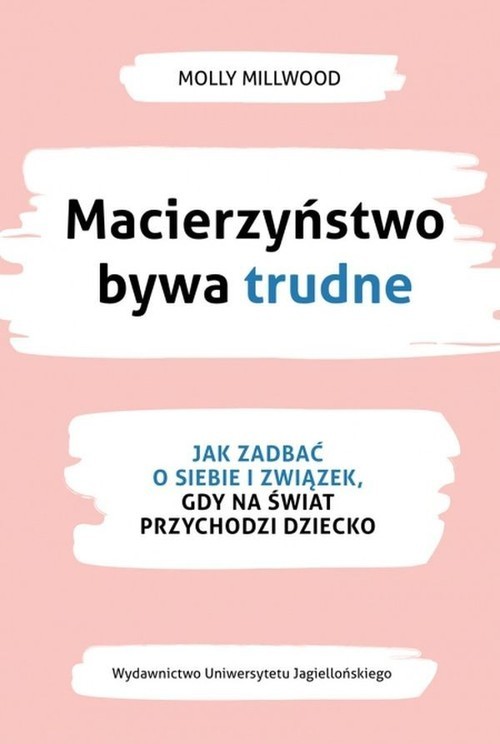 okładka Macierzyństwo bywa trudne Jak zadbać o siebie i związek gdy na świat przychodzi dziecko książka | Molly Millwood