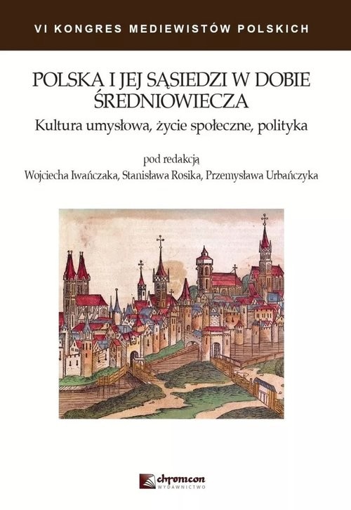 okładka Polska i jej sąsiedzi w dobie średniowiecza Kultura umysłowa życie społeczne polityka książka