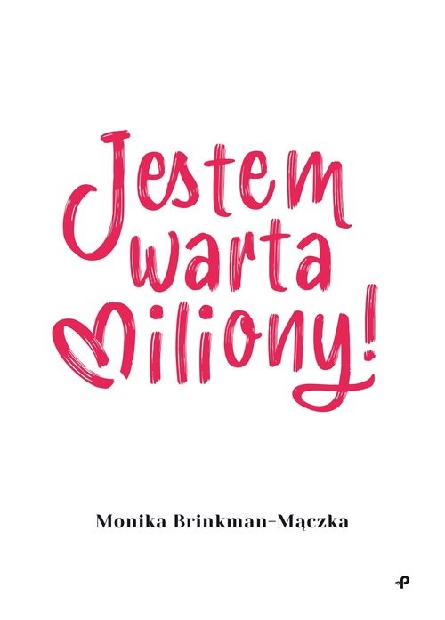 okładka Jestem warta miliony! książka | Monika Brinkman-Mączka