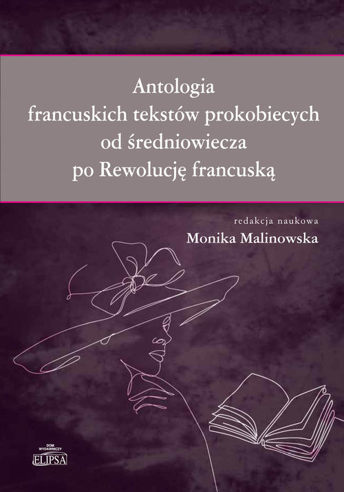 okładka Antologia francuskich tekstów prokobiecych od średniowiecza po Rewolucję francuską książka