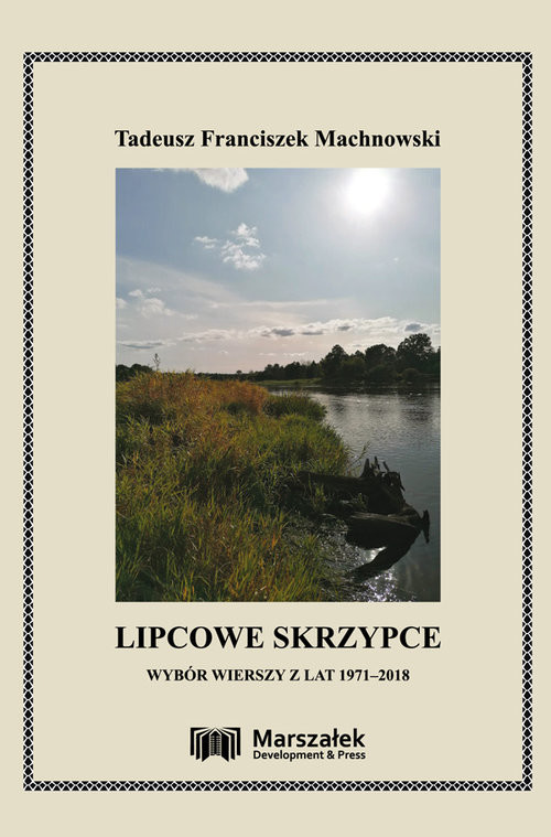 okładka Lipcowe skrzypce. Wybór wierszy z lat 1971-2018 książka | Machnowski TadeuszFranciszek