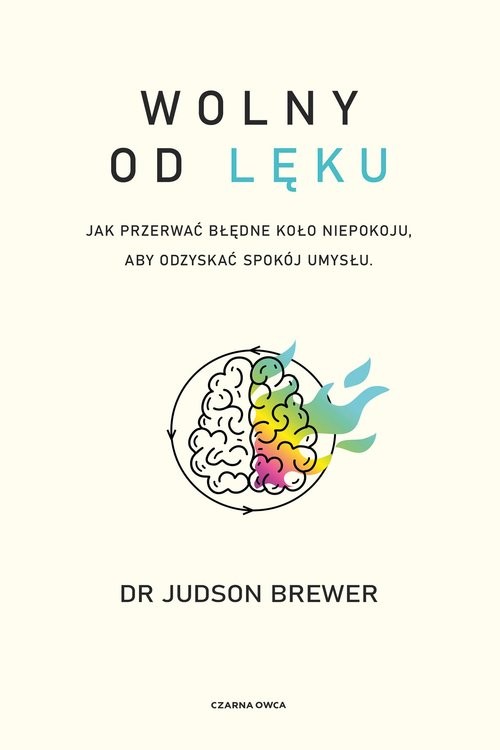 okładka Wolny od lęku Jak przerwać błędne koło niepokoju, aby odzyskać spokój umysłu książka | Brewer Judson