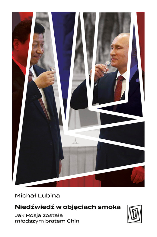 okładka Niedźwiedź w objęciach smoka. Jak Rosja została młodszym bratem Chin ebook | epub, mobi | Michał Lubina