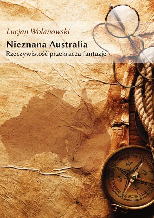 okładka Nieznana Australia. Rzeczywistość przekracza fantazję ebook | epub, mobi | Lucjan Wolanowski