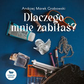 okładka Dlaczego mnie zabiłaś? audiobook | MP3 | Andrzej Marek Grabowski