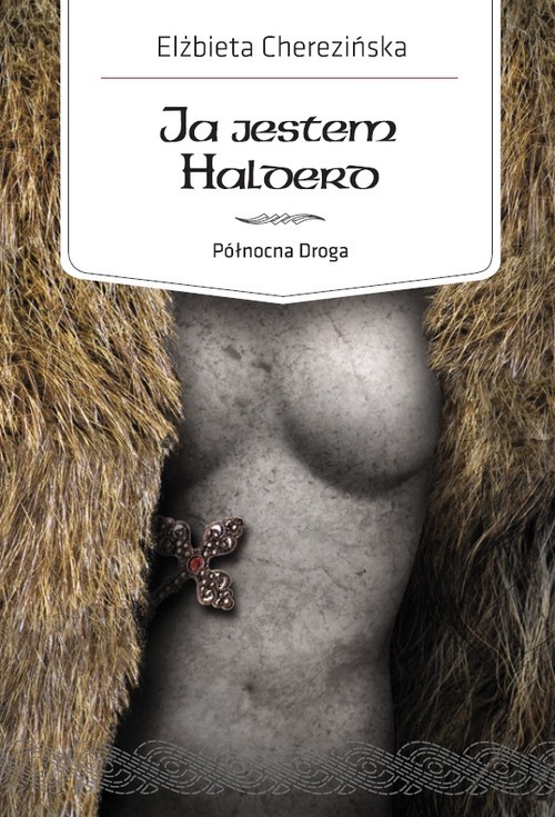 okładka Ja jestem Halderd. Północna Droga książka | Elżbieta Cherezińska
