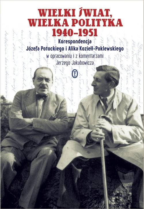 okładka Wielki świat, wielka polityka 1940-1951. Korespondencja Józefa Potockiego i Alika Koziełł-Poklewskiego książka | Józef Potocki, Alik Koziełł-Poklewski