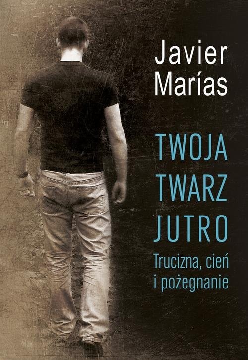 okładka Twoja twarz jutro. Trucizna, cień i pożegnanie książka | Javier Marias