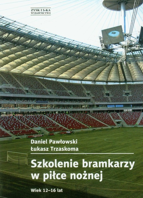 okładka Szkolenie bramkarzy w piłce nożnej. Wiek 12-16 lat książka | Daniel Pawłowski, Łukasz Trzaskoma