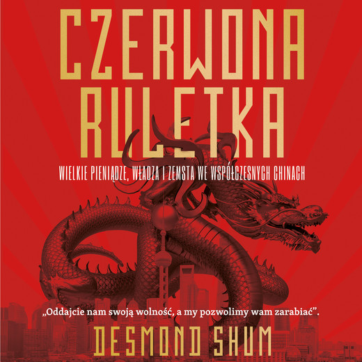 okładka Czerwona ruletka. Wielkie pieniądze, władza i zemsta we współczesnych Chinach audiobook | MP3 | Desmond Shum