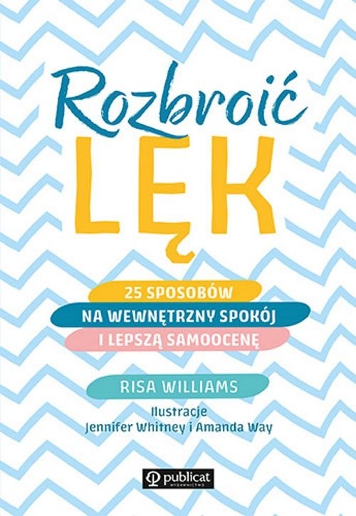 okładka Rozbroić lęk 25 sposobów na wewnętrzny spokój i lepszą samoocenę książka | Risa Williams