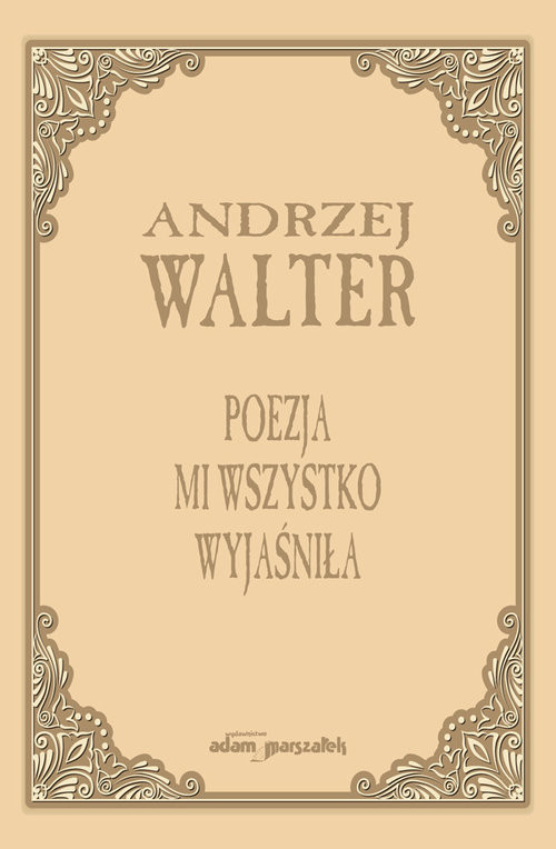okładka Poezja mi wszystko wyjaśniła. Szkice i eseje książka | Andrzej Walter