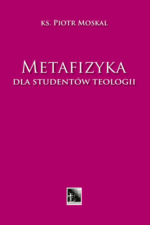 okładka Metafizyka dla studentów teologii książka | Ks. Piotr Moskal