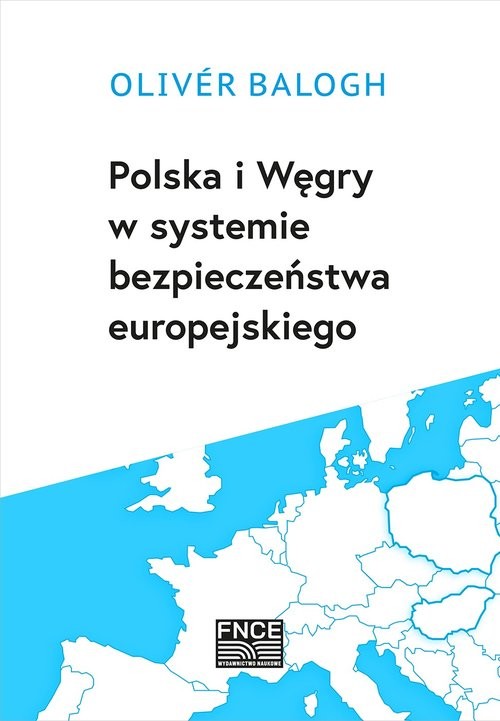 okładka Polska i Węgry w systemie bezpieczeństwa europejskiego książka | Oliver Balogh