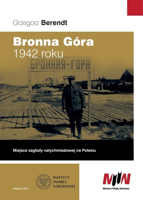 okładka Bronna Góra 1942 roku Miejsce zagłady natychmiastowej na Polesiu książka | Grzegorz Berendt