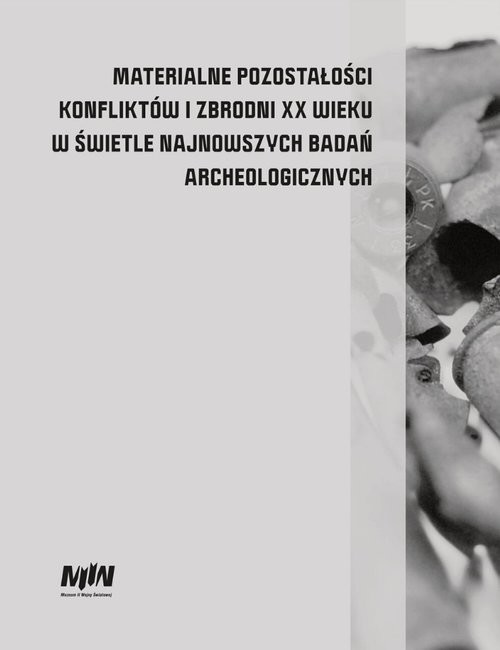 okładka Materialne pozostałości konfliktów i zbrodni XX wieku w świetle najnowszych badań archeologicznych książka