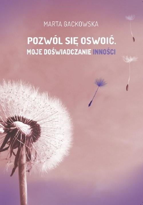 okładka Pozwól się oswoić... Moje doświadczanie inności książka | Marta Worona-Gackowska