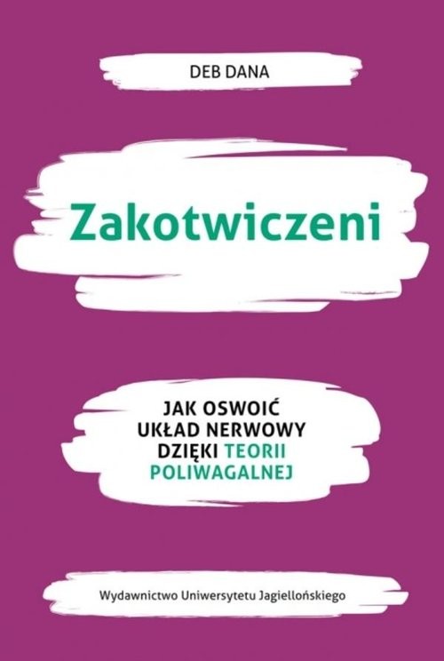 okładka Zakotwiczeni Jak oswoić układ nerwowy dzięki teorii poliwagalnej książka | Dana Deb