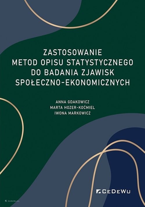 okładka Zastosowanie metod opisu statystycznego do badania zjawisk społeczno-ekonomicznych książka | Anna Gdakowicz, Hozer-Koćmiel Marta, Iwona Markowicz