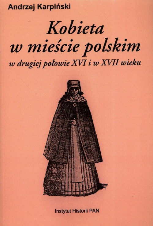 okładka Kobieta w mieście polskim w drugiej połowie XV i XVII wieku książka | Andrzej Karpiński