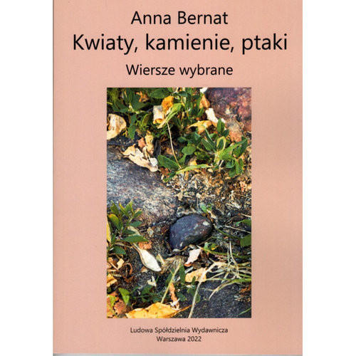 okładka Kwiaty kamienie ptaki Wiersze wybrane / Ludowa Spółdzielnia Wydawnicza książka | Anna Bernat