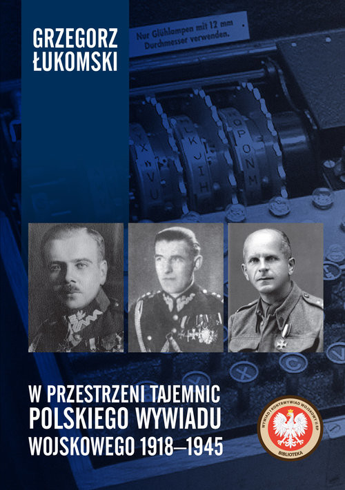 okładka W przestrzeni tajemnic polskiego wywiadu wojskowego 1918-1945 książka | Grzegorz Łukomski